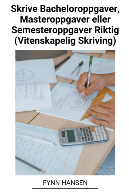 Book cover of: Skrive Bacheloroppgaver, Masteroppgaver eller Semesteroppgaver Riktig (Vitenskapelig Skriving)