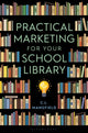 Book cover of: Practical Marketing for Your School Library