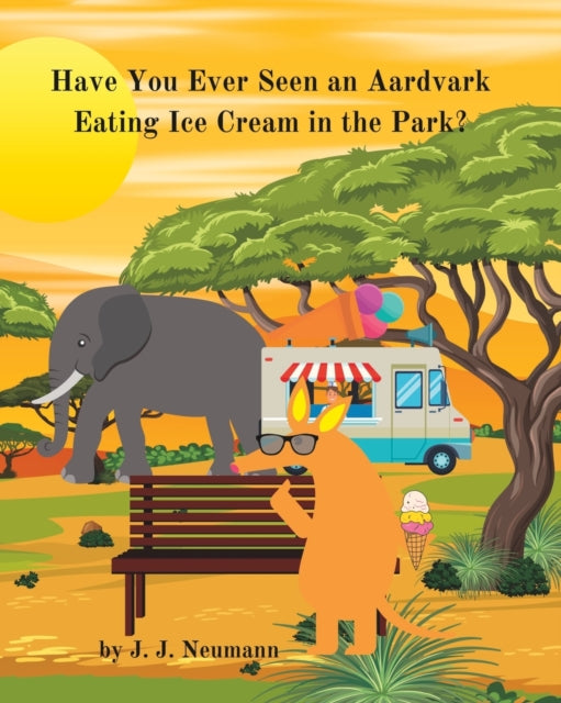 Book cover of: Have You Ever Seen An Aardvark Eating Ice Cream In The Park?