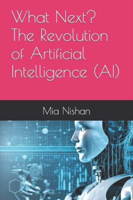 Book cover of: What Next? The Revolution of Artificial Intelligence (AI)