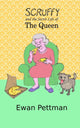 Book cover of: Scruffy and the Secret Life of the Queen. By: Ewan Pettman