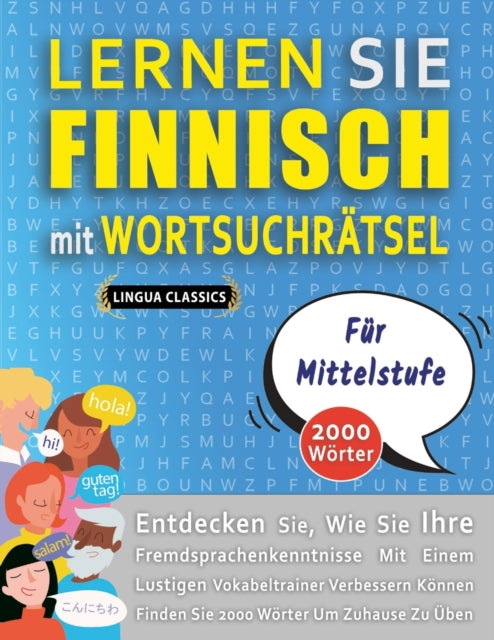Book cover of: LERNEN SIE FINNISCH MIT WORTSUCHRATSEL FUR MITTELSTUFE - Entdecken Sie, Wie Sie Ihre Fremdsprachenkenntnisse Mit Einem Lustigen Vokabeltrainer Verbessern Konnen - Finden Sie 2000 Worter Um Zuhause Zu Uben. By: Lingua LINGUA CLASSICS