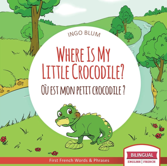 Book cover of: Where Is My Little Crocodile? - Ou est mon petit crocodile?. By: Ingo Blum
