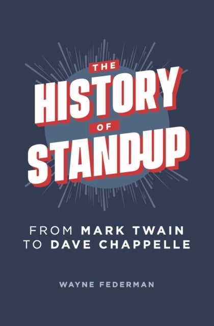 History of Stand-Up, From Mark Twain to Dave Chappelle 9798706637026 Wayne Federman