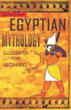 Book cover of: Egyptian Mythology Illustrated for Beginners.