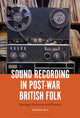 Book cover of: Sound Recording in Post-War British Folk. By: Matthew Ord