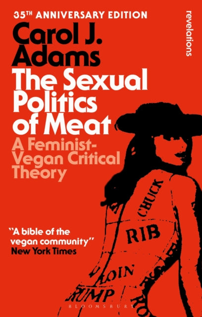 Book cover of: Sexual Politics of Meat - 35th Anniversary Edition. By: Carol J. Adams