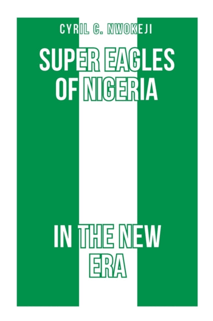 Book cover of: Super Eagles of Nigeria In the New Era