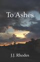 Book cover of: To Ashes. By: J. J. Rhodes