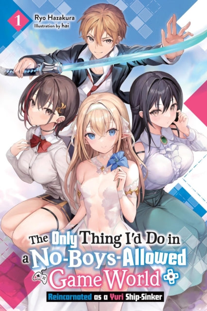 Book cover of: Only Thing I'd Do in a No-Boys-Allowed Game World, Vol. 1 (novel). By: Ryo Hazakura