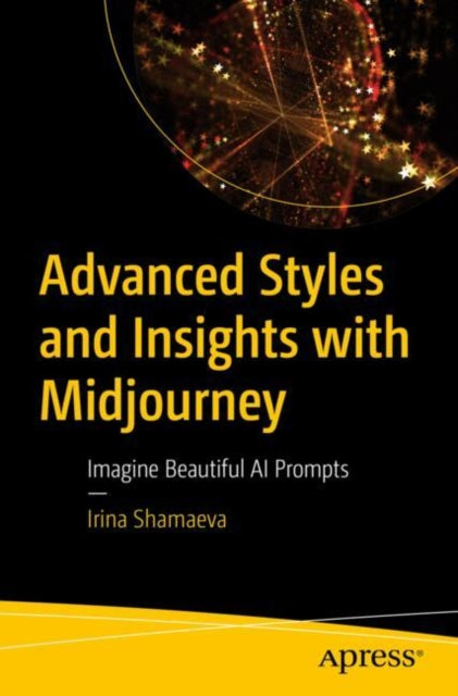 Book cover of: Advanced Styles and Insights with Midjourney. By: Irina Shamaeva