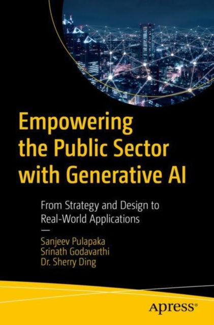 Book cover of: Empowering the Public Sector with Generative AI. By: Sanjeev Pulapaka