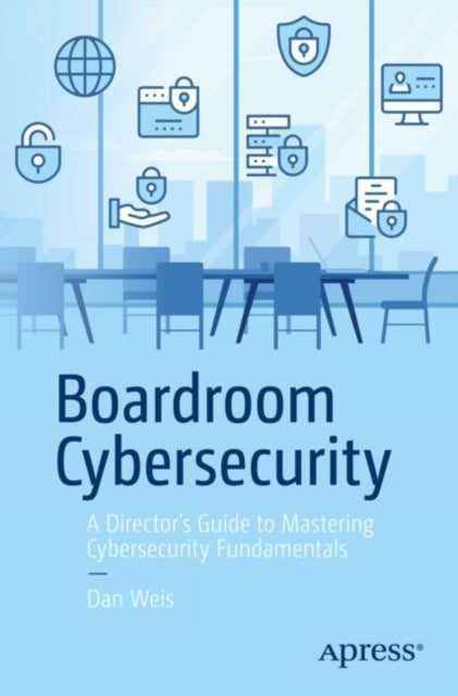Book cover of: Boardroom Cybersecurity. By: Dan Weis