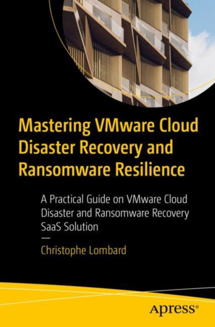 Book cover of: Mastering VMware Cloud Disaster Recovery and Ransomware Resilience. By: Christophe Lombard