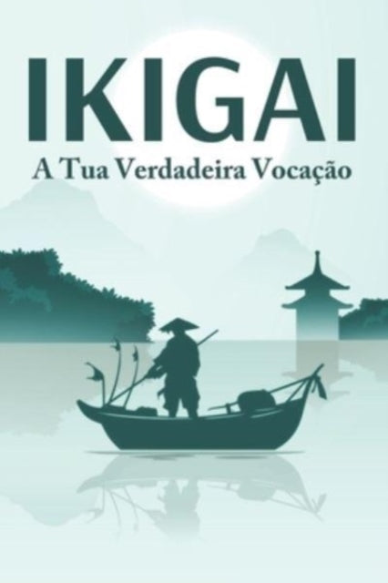 Book cover of: IKIGAI A tua verdadeira vocacao