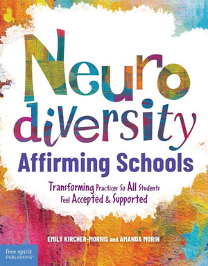 Neurodiversity-Affirming Schools, Transforming Practices So All Students Feel Accepted & Supported