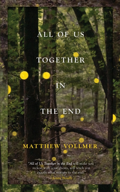 Book cover of: All of Us Together in the End. By: Matthew Vollmer