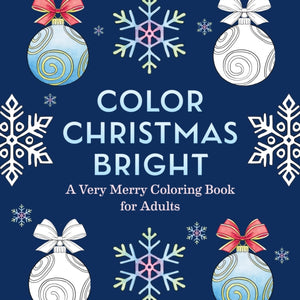 Color Christmas Bright, A Very Merry Coloring Book for Adults