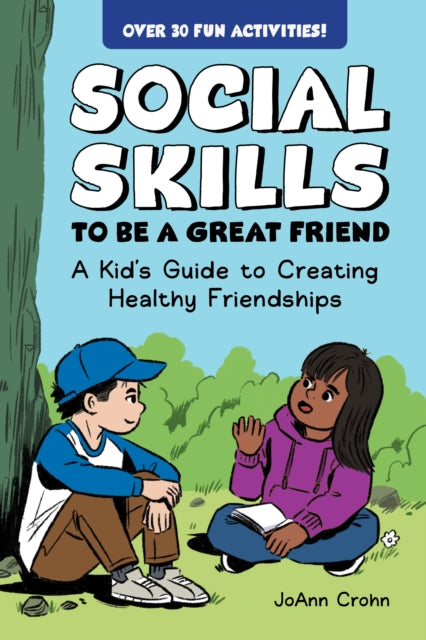Social Skills to Be a Great Friend, A Kid's Guide to Creating Healthy Friendships 9798886081756 JoAnn Crohn