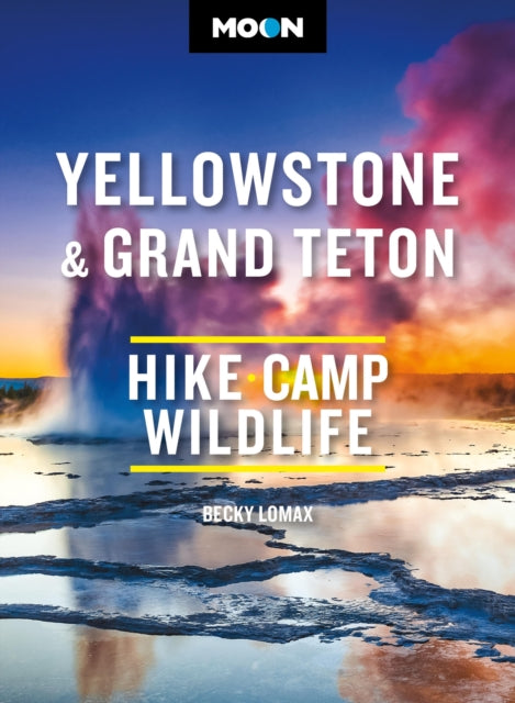 Book cover of: Moon Yellowstone & Grand Teton. By: Becky Lomax