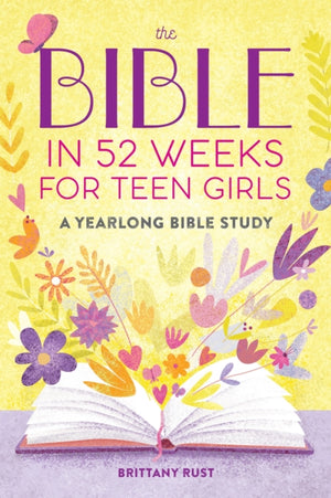 Bible in 52 Weeks for Teen Girls, A Yearlong Bible Study