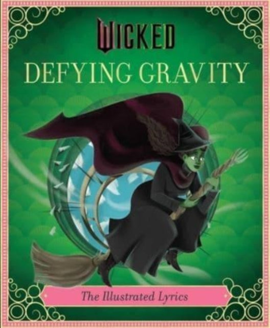Wicked: Defying Gravity, The Illustrated Lyrics (Universal Pictures Wicked) 9798886637335 Insight Insight Editions