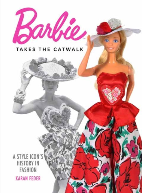 Book cover of: Barbie Takes the Catwalk A Style Icon's History in Fashion. By: Karan Feder