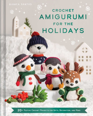 Crochet Amigurumi for the Holidays, 20+ Festive Crochet Projects for Gifts, Decoration, and More