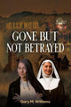 Book cover of: Gone But Not Betrayed