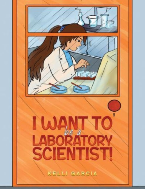 Book cover of: I Want to be a Laboratory Scientist!