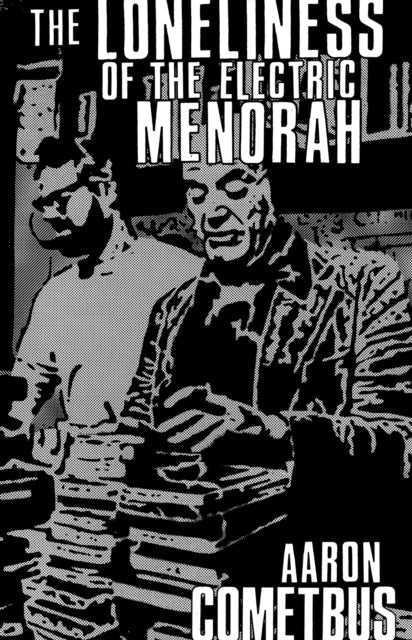 Book cover of: Loneliness of the Electric Menorah. By: Aaron Cometbus