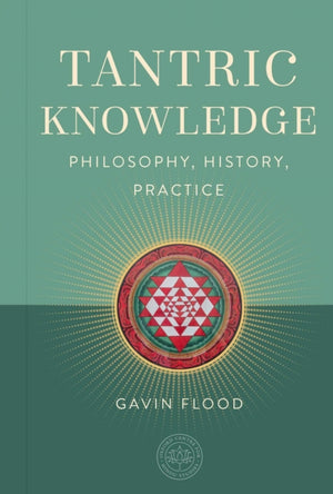 Tantric Knowledge, Philosophy, History, Practice