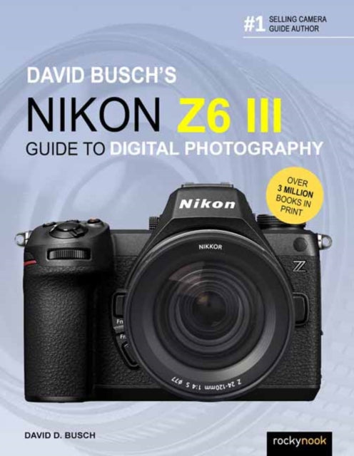 Book cover of: David Busch's Nikon Z6 III Guide to Digital Photography. By: D. Busch Busch