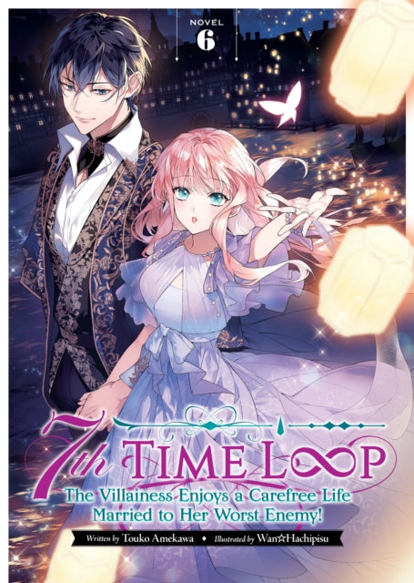 Book cover of: 7th Time Loop: The Villainess Enjoys a Carefree Life Married to Her Worst Enemy! (Light Novel) Vol. 6. By: 雨川透子