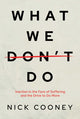 What We Don't Do, Inaction in the Face of Suffering and the Drive to Do More 9798888455340 Nick Cooney