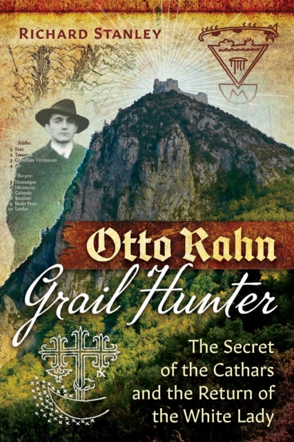 Otto Rahn, Grail Hunter, The Secret of the Cathars and the Return of the White Lady 9798888501559 Richard Stanley