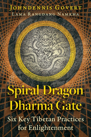 Spiral Dragon Dharma Gate, Six Key Tibetan Practices for Enlightenment