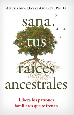 Sana tus raices ancestrales, Libera los patrones familiares que te frenan