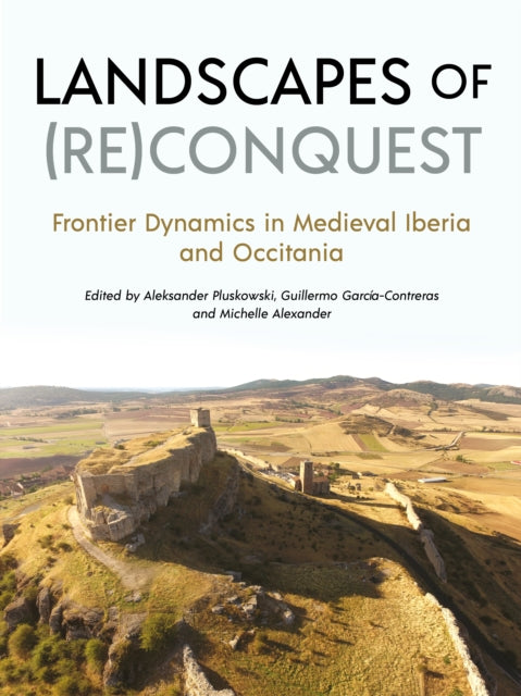 Book cover of: Landscapes of (Re)Conquest. By: Aleks Pluskowski
