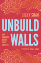 Book cover of: Unbuild Walls. By: Silky Shah