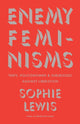 Enemy Feminisms, TERFs, Policewomen, and Girlbosses Against Liberation 9798888902493 Sophie Lewis
