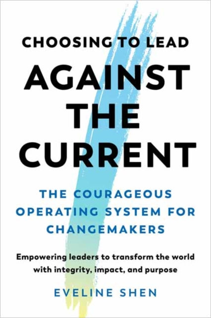 Book cover of: Choosing to Lead Against the Current
