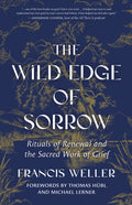 Wild Edge of Sorrow, Rituals of Renewal and the Sacred Work of Grief
