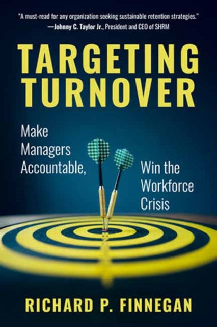 Targeting Turnover, Make Managers Accountable, Win the Workforce Crisis 9798890570840 Richard P. Finnegan