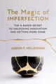 Magic of Imperfection, The ¾ Baked Secret to Unlocking Innovation and Getting More Done 9798890571014 Jason F. McLennan