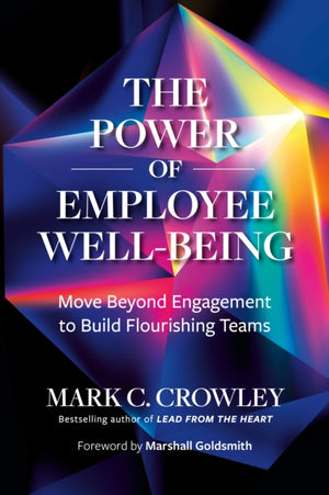 Power of Employee Well-Being, Move beyond Engagement to Build Flourishing Teams