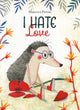 Book cover of: I Hate Love. By: Francesca Pirrone