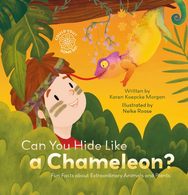 Book cover of: Can You Hide Like a Chameleon? Fun Facts about Extraordinary Animals and Plants. By: Karen Koepcke Morgan