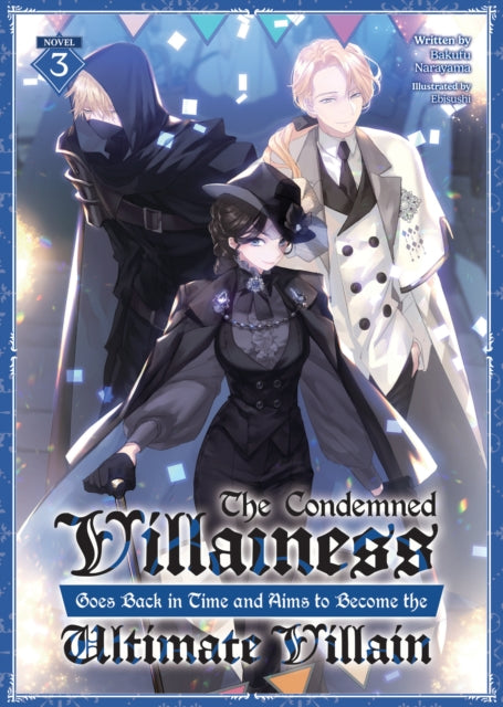 Book cover of: Condemned Villainess Goes Back in Time and Aims to Become the Ultimate Villain (Light Novel) Vol. 3. By: Bakufu Narayama