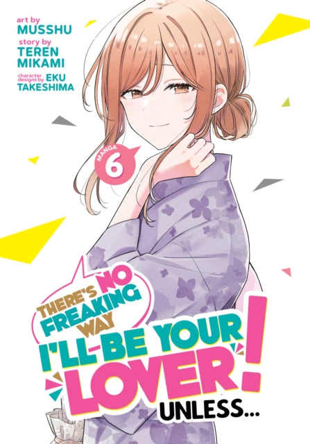 Book cover of: There's No Freaking Way I'll be Your Lover! Unless... (Manga) Vol. 6. By: Teren Mikami